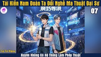 [HV] Tái Kiến Nam Đoàn, Ta Đổi Nghề Ma Thuật Đại Sư